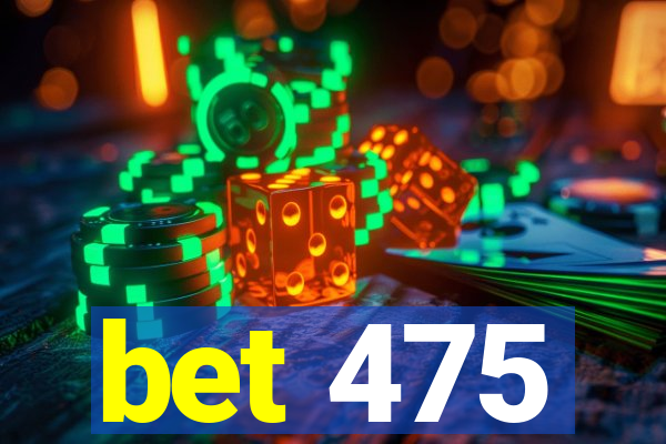 bet 475