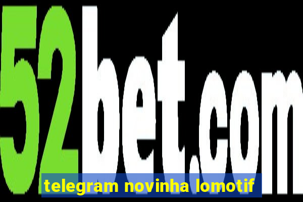 telegram novinha lomotif