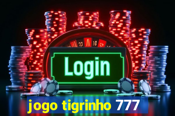 jogo tigrinho 777