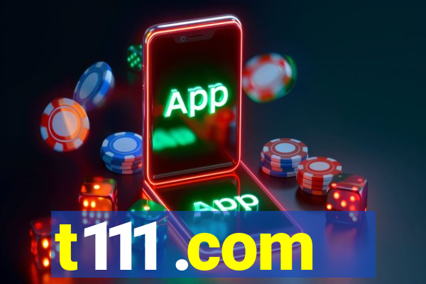 t111 .com