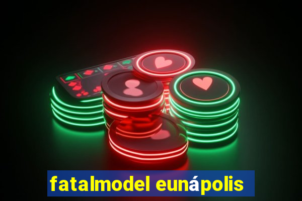 fatalmodel eunápolis