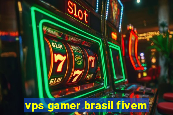 vps gamer brasil fivem