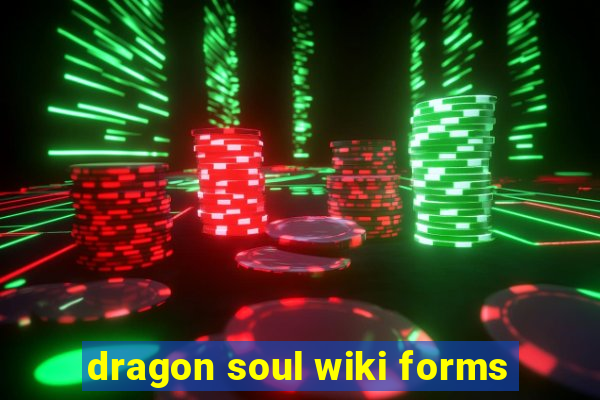 dragon soul wiki forms