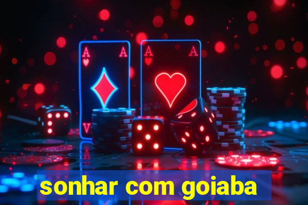 sonhar com goiaba