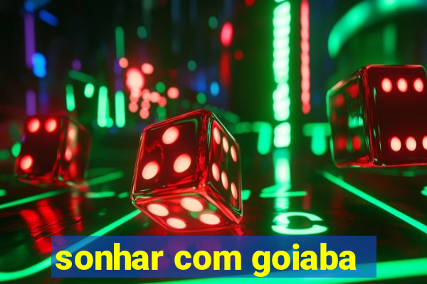 sonhar com goiaba