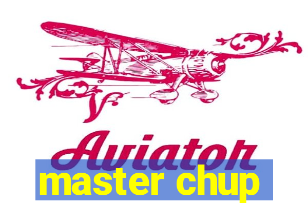 master chup