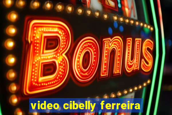 video cibelly ferreira