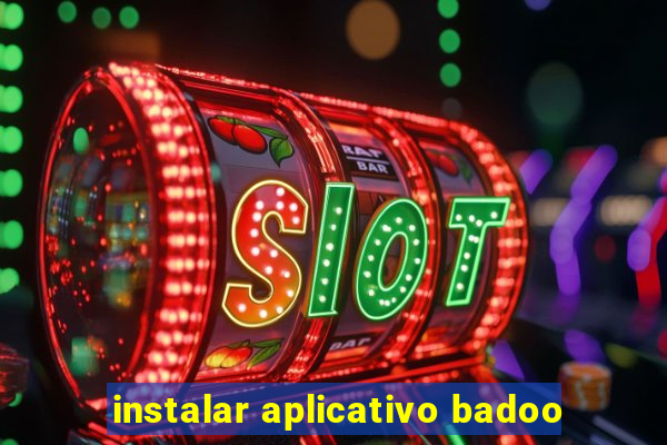 instalar aplicativo badoo