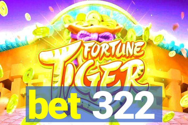 bet 322