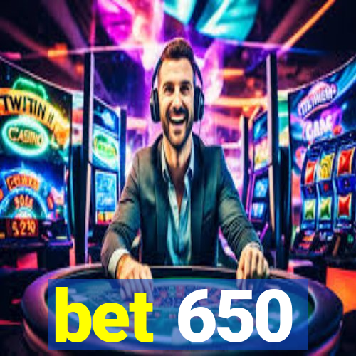 bet 650