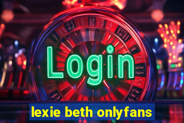 lexie beth onlyfans