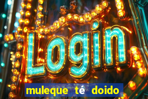 muleque té doido 4 assistir online grátis