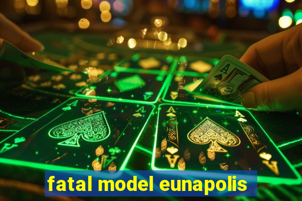 fatal model eunapolis