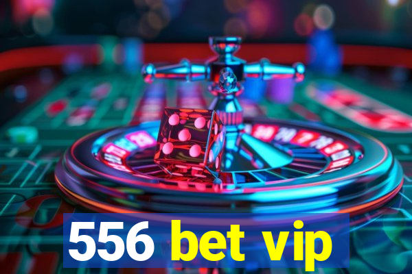 556 bet vip