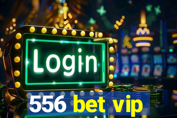 556 bet vip