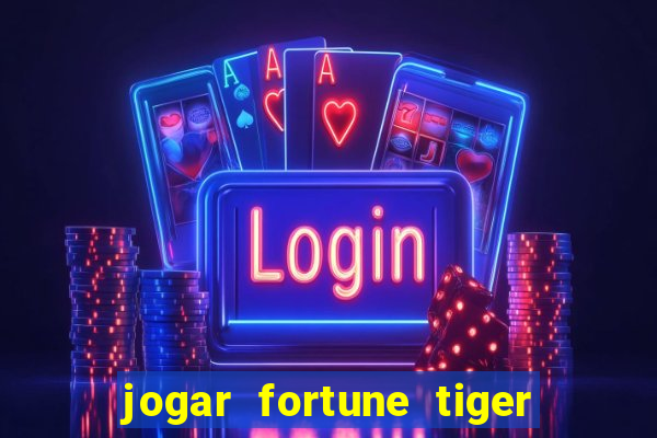 jogar fortune tiger sem depositar