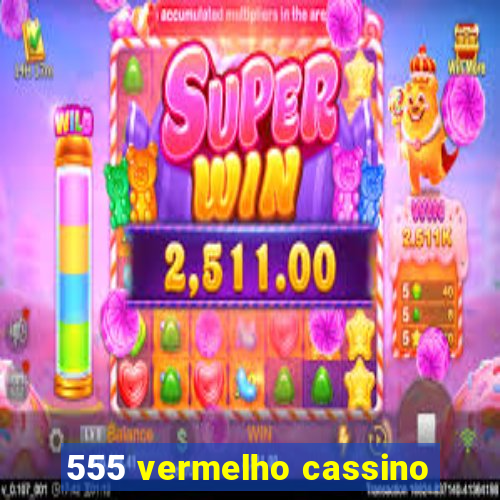 555 vermelho cassino