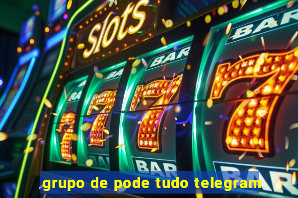 grupo de pode tudo telegram