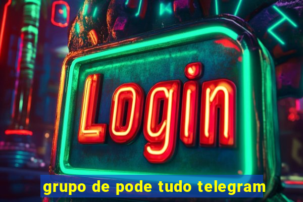 grupo de pode tudo telegram