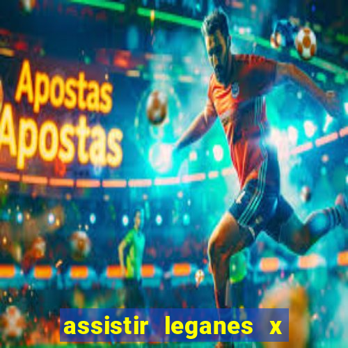 assistir leganes x real madrid ao vivo online