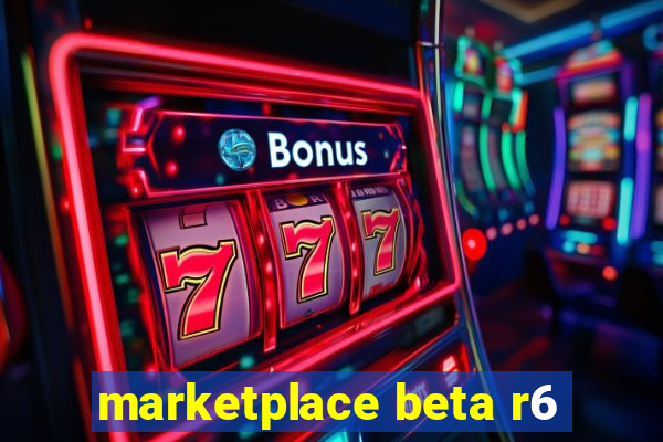 marketplace beta r6