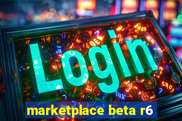 marketplace beta r6