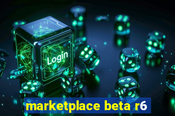 marketplace beta r6