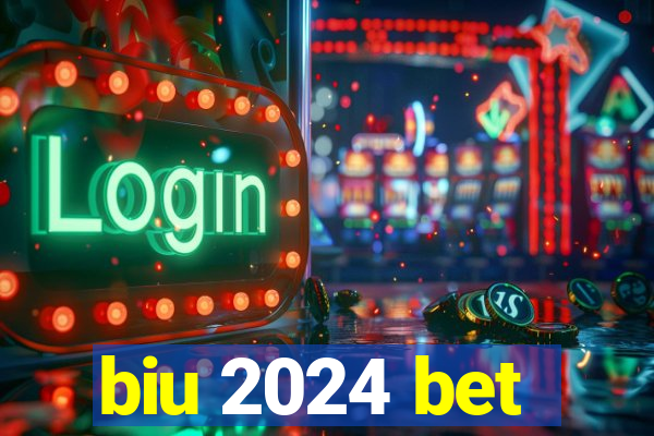 biu 2024 bet