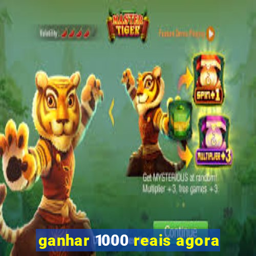 ganhar 1000 reais agora