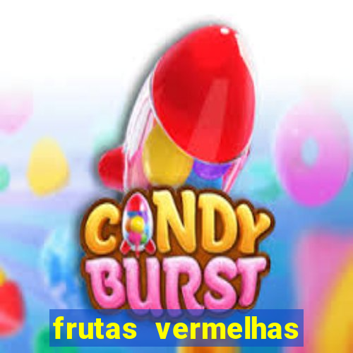 frutas vermelhas nomes e fotos