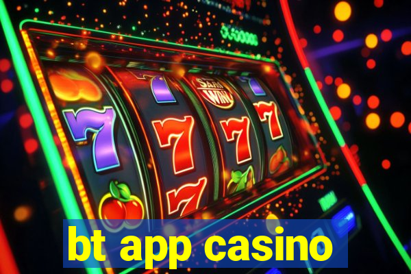 bt app casino