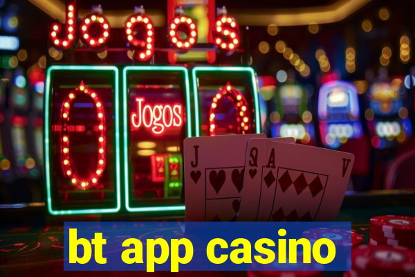 bt app casino