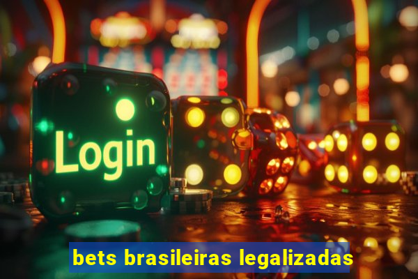 bets brasileiras legalizadas