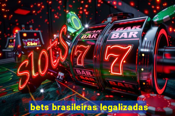 bets brasileiras legalizadas