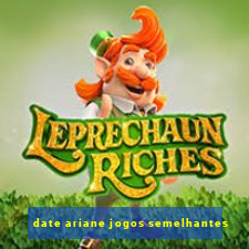 date ariane jogos semelhantes