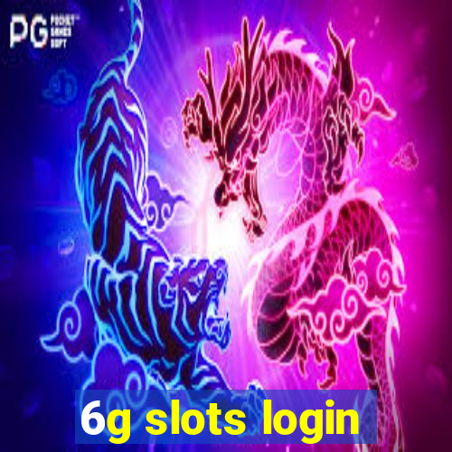 6g slots login