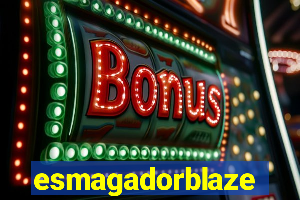 esmagadorblaze