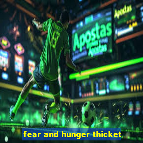 fear and hunger thicket