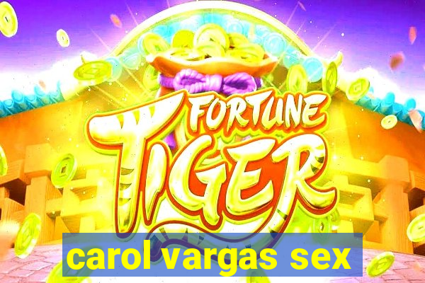 carol vargas sex