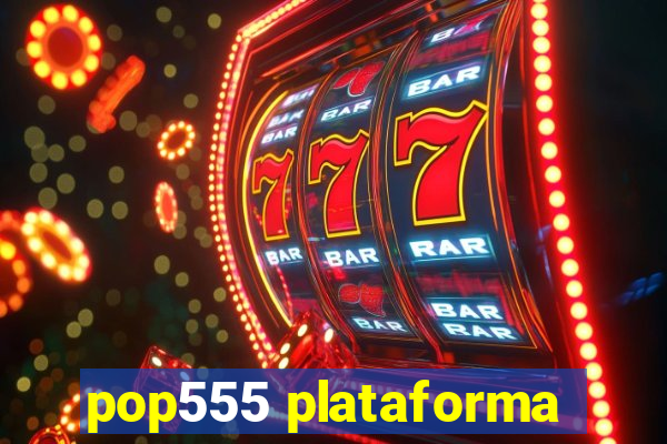 pop555 plataforma