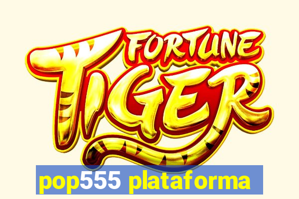 pop555 plataforma