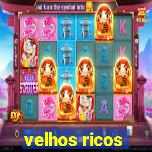 velhos ricos