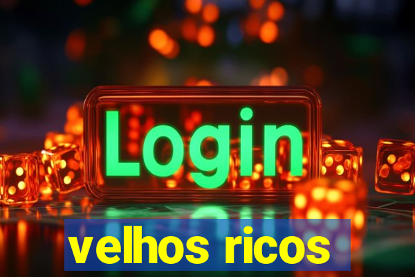 velhos ricos