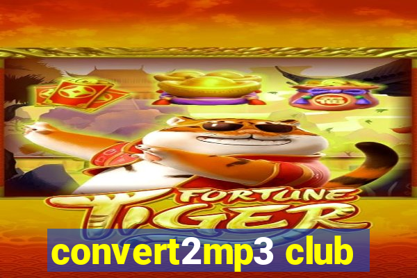 convert2mp3 club