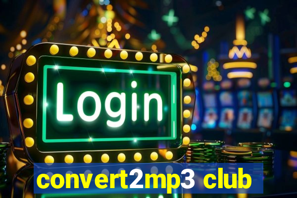 convert2mp3 club