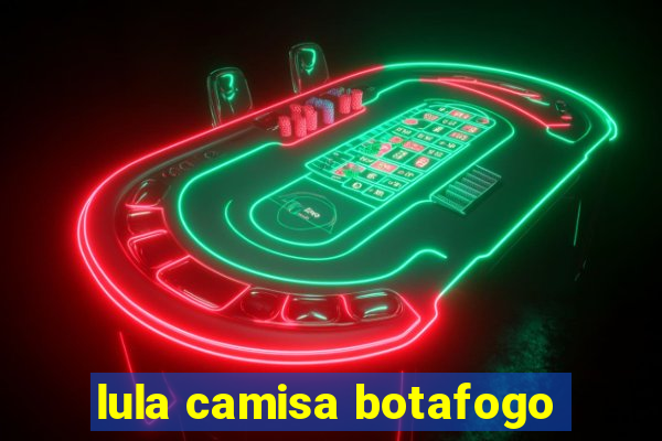 lula camisa botafogo