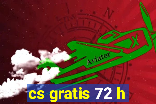 cs gratis 72 h