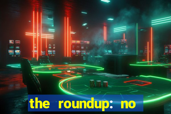 the roundup: no way out download