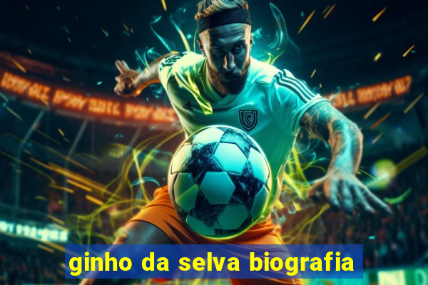 ginho da selva biografia