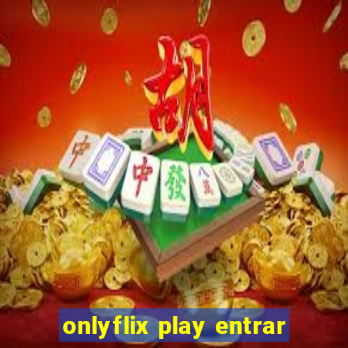 onlyflix play entrar